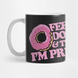 Feed me donuts and tell me I'm pretty Mug